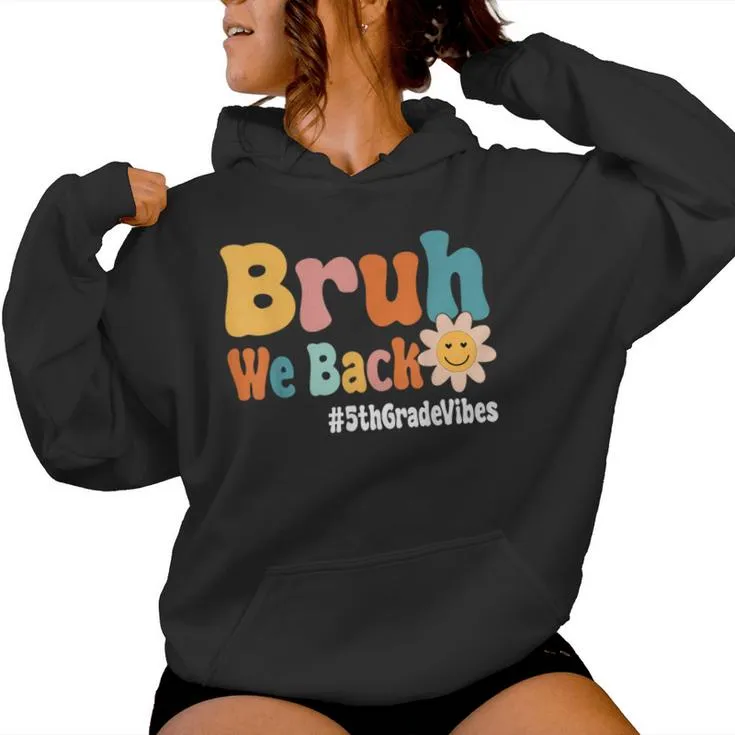 Bruh We Back 5Th Grade Vibes 1St Day Of School Fifth Grade Women Hoodie