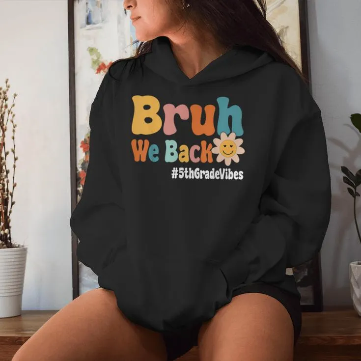 Bruh We Back 5Th Grade Vibes 1St Day Of School Fifth Grade Women Hoodie