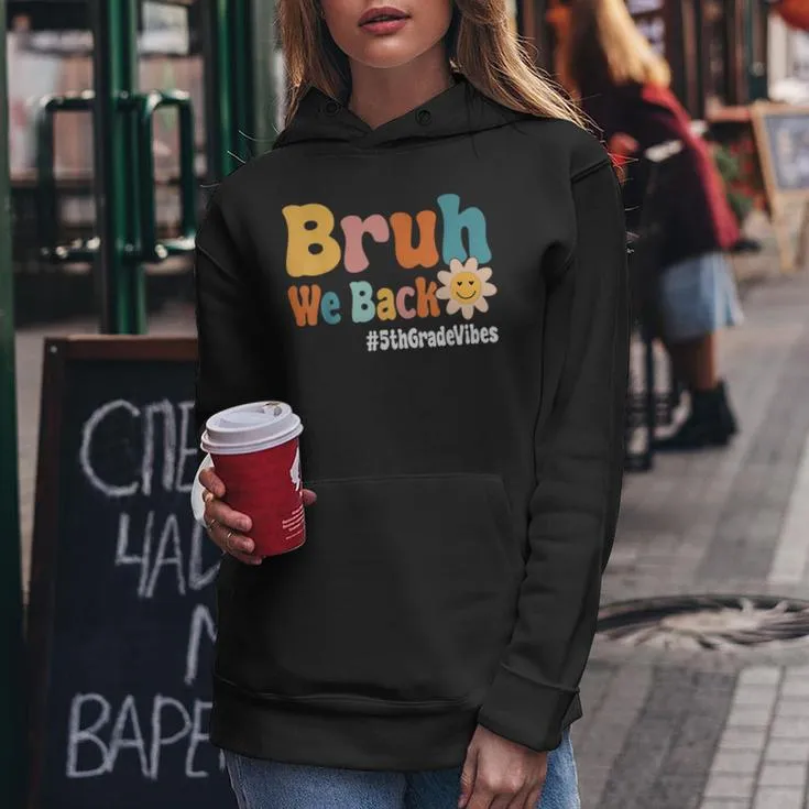 Bruh We Back 5Th Grade Vibes 1St Day Of School Fifth Grade Women Hoodie