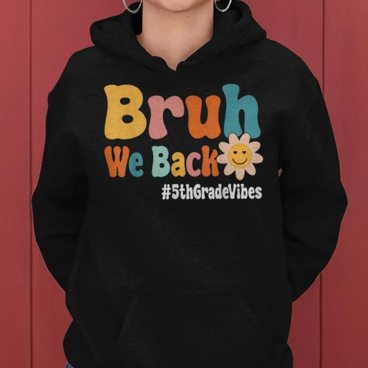 Bruh We Back 5Th Grade Vibes 1St Day Of School Fifth Grade Women Hoodie